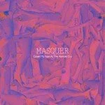 Masquer – Cover My Face As Animals Cry